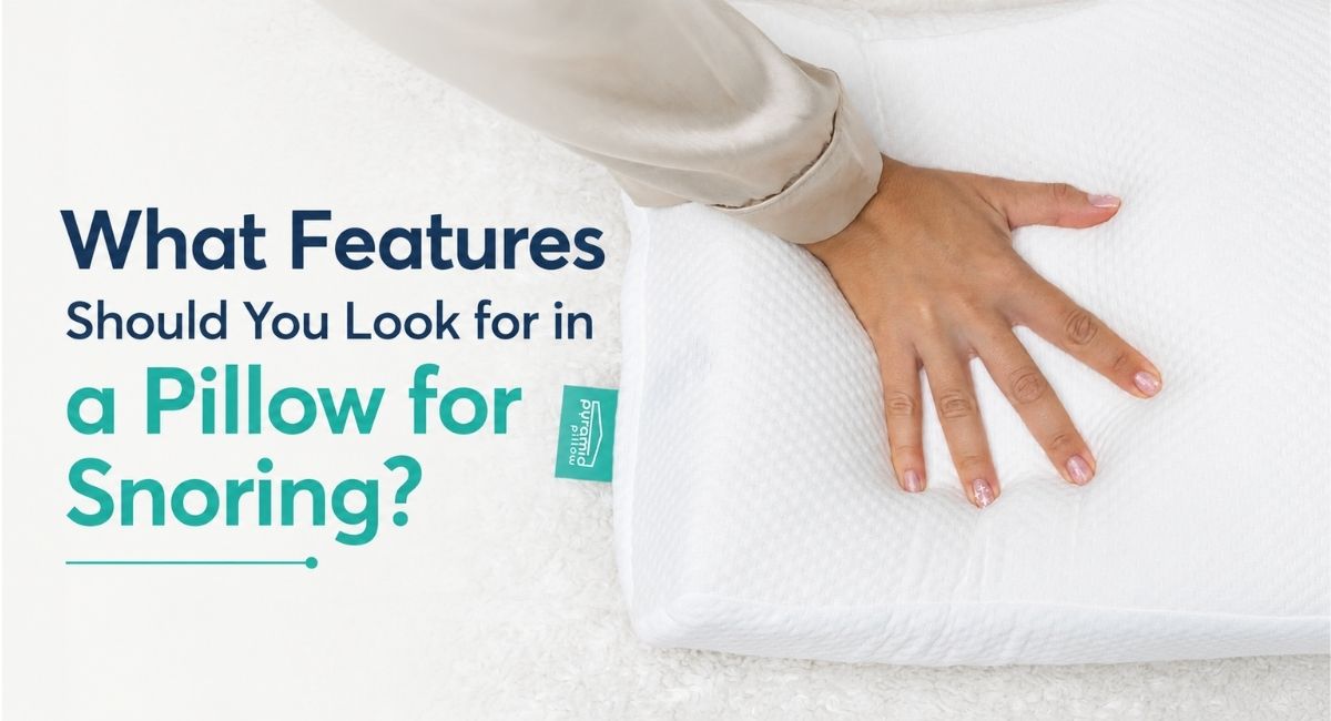 What Features Should You Look for in a Pillow for Snoring? – Pyramid Pillow